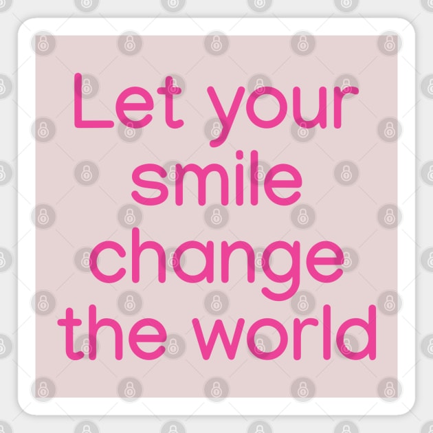 Let your smile change the world Pink Magnet by sapphire seaside studio